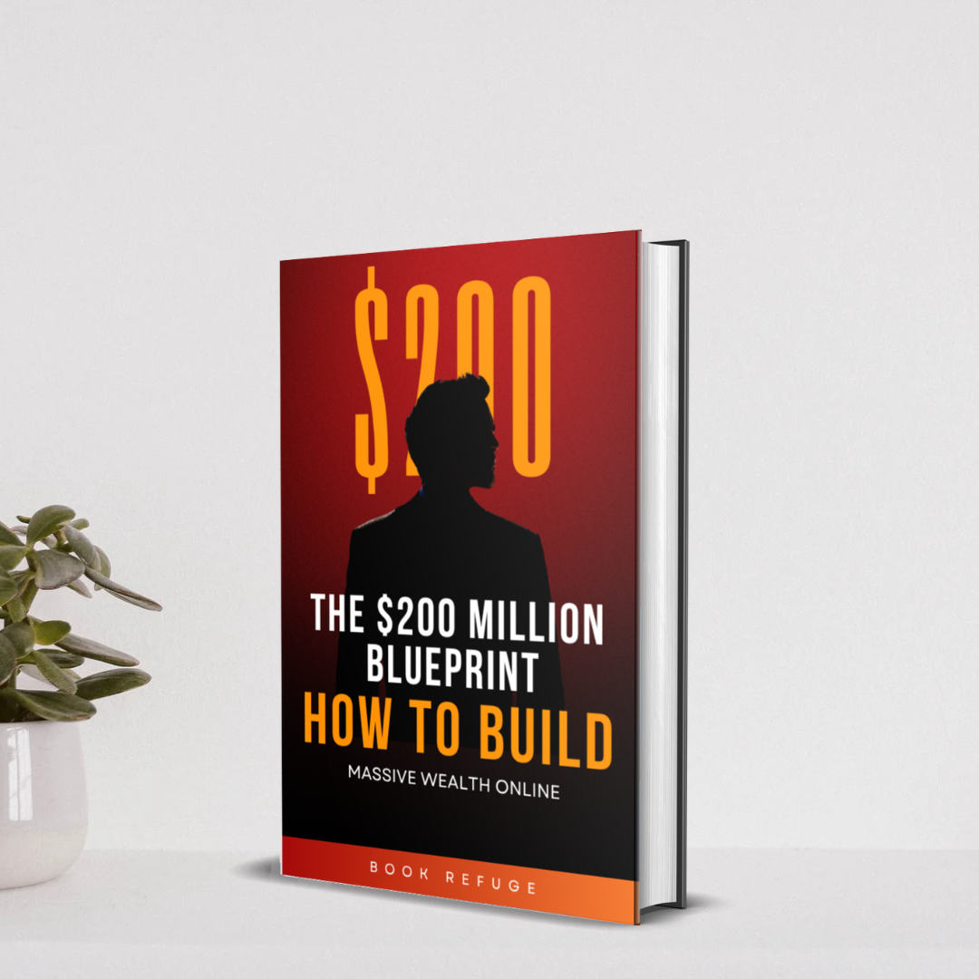 The $200 Million Blueprint: How to Build Massive Wealth Online